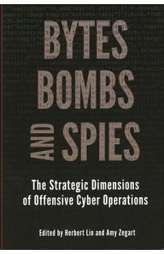Coperta cărții 'Bytes, Bombs, and Spies: The Strategic Dimensions of Offensive Cyber Operations - Herbert Lin'