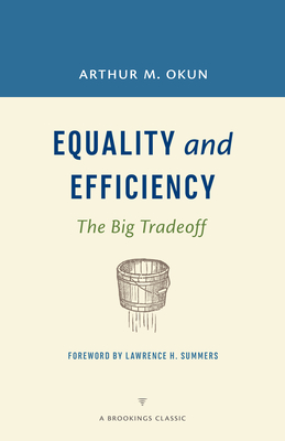 Equality and Efficiency: The Big Tradeoff - Arthur M. Okun