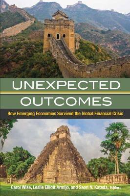 Unexpected Outcomes: How Emerging Economies Survived the Global Financial Crisis - Carol Wise