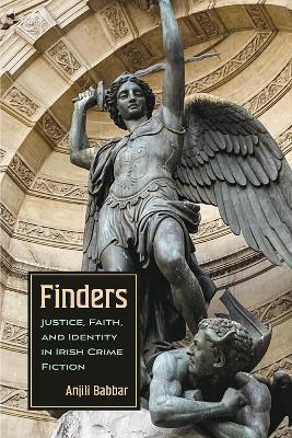 Finders: Justice, Faith, and Identity in Irish Crime Fiction - Anjili Babbar