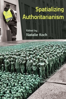 Spatializing Authoritarianism - Natalie Koch