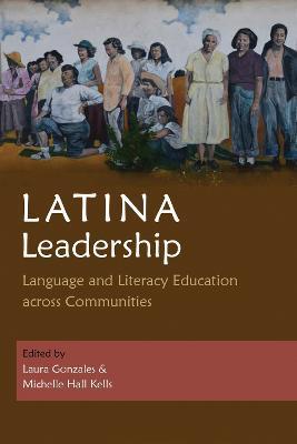 Latina Leadership: Language and Literacy Education Across Communities - Laura Gonzales