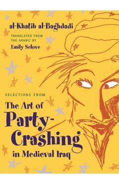 Coperta cărții 'Selections from the Art of Party Crashing in Medieval Iraq - Al-khatib Al-baghdadi'