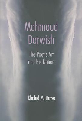 Mahmoud Darwish: The Poet's Art and His Nation - Khaled Mattawa