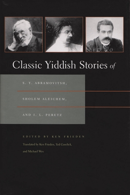 Classic Yiddish Stories of S. Y. Abramovitsh, Sholem Aleichem, and I. L. Peretz - Ken Frieden
