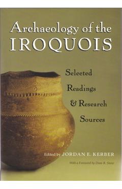 Archaeology of the Iroquois: Selected Readings and Research Sources - Jordan E. Kerber 