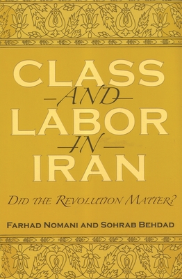 Class and Labor in Iran: Did the Revolution Matter? - Farhad Nomani