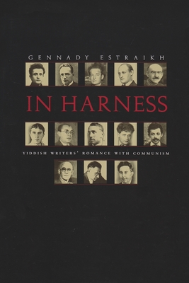 Coperta cărții 'In Harness: Yiddish Writers' Romance with Communism - Gennady Estraikh'