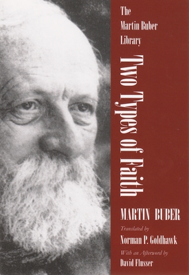 Two Types of Faith: A Study of the Interpenetration of Judaism and Christianity - Martin Buber