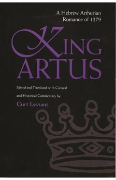 Poza produsului King Artus: A Hebrew Arthurian Romance of 1279 - Curt Leviant