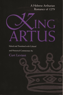King Artus: A Hebrew Arthurian Romance of 1279 - Curt Leviant