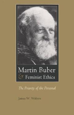 Coperta cărții 'Martin Buber & Feminist Ethics: The Priority of the Personal - James W. Walters'