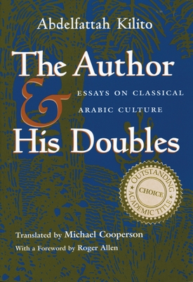 The Author and His Doubles: Essays on Classical Arabic Culture - Abdelfattah Kilito