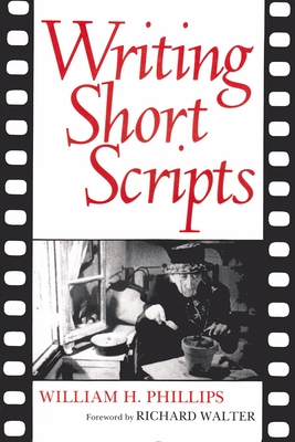 Writing Short Scripts: Second Edition - William Phillips