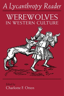 The Lycanthropy Reader: Werewolves in Western Culture - Charlotte F. Otten