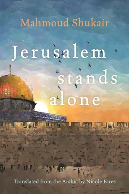 Jerusalem Stands Alone - Mahmoud Shukair