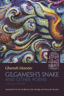 Gilgamesh's Snake and Other Poems: Bilingual Edition - Ghareeb Iskander