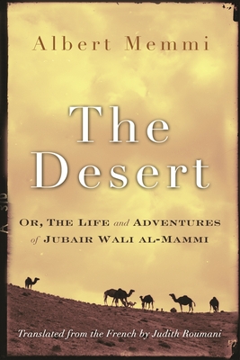 The Desert: Or, the Life and Adventures of Jubair Wali Al-Mammi - Albert Memmi
