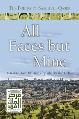 All Faces But Mine: The Poetry of Samih Al-Qasim - Samih Al-qasim