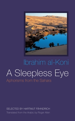 A Sleepless Eye: Aphorisms from the Sahara - Ibrahim Al-koni