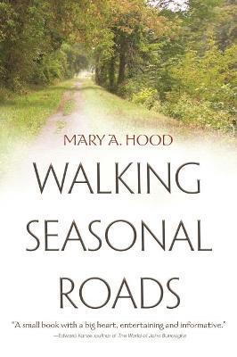 Walking Seasonal Roads - Mary A. Hood