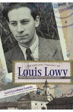 Coperta cărții 'The Life and Thought of Louis Lowy: Social Work Through the Holocaust - Lorrie Gardella'