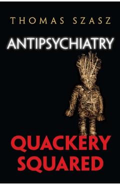 Poza produsului Antipsychiatry: Quackery Squared - Thomas Szasz