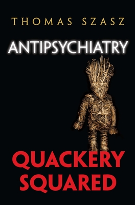 Antipsychiatry: Quackery Squared - Thomas Szasz
