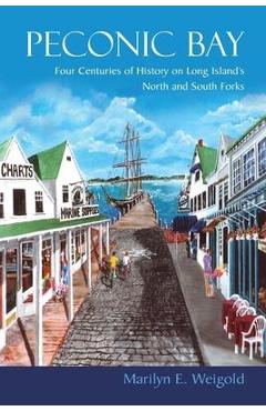 Coperta cărții 'Peconic Bay: Four Centuries of History on Long Island's North and South Forks - Marilyn E. Weigold'
