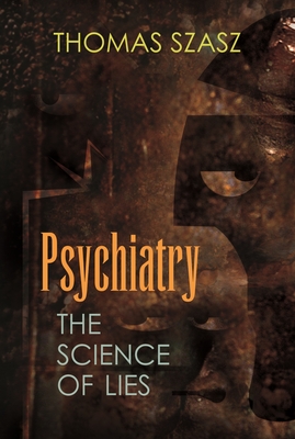 Psychiatry: The Science of Lies - Thomas Szasz
