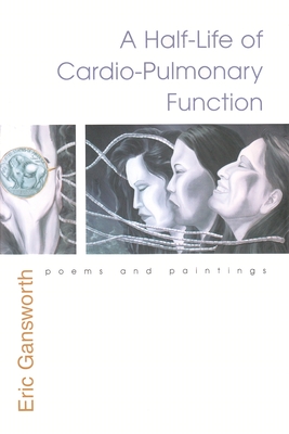 A Half-Life of Cardio-Pulmonary Function: Poems and Paintings - Eric Gansworth
