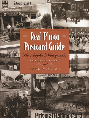 Real Photo Postcard Guide: The People's Photography - Robert Bogdan