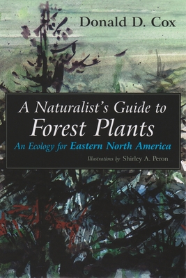 A Naturalist's Guide to Forest Plants: An Ecology for Eastern North America - Donald D. Cox