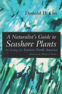 A Naturalist's Guide to Seashore Plants: An Ecology for Eastern North America - Donald D. Cox