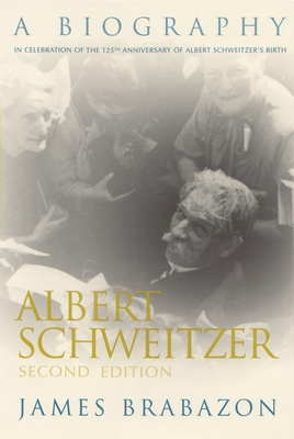 Albert Schweitzer: A Biography, Second Edition - James Brabazon