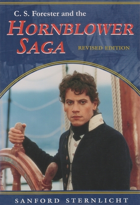 C. S. Forester and the Hornblower Saga: Revised Edition - Sanford Sternlicht
