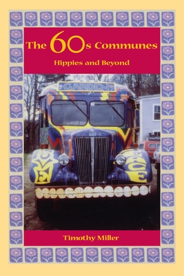 The 60s Communes: Hippies and Beyond - Timothy Miller