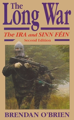 The Long War: The IRA and Sinn Féin, Second Edition - Brendan O'brien
