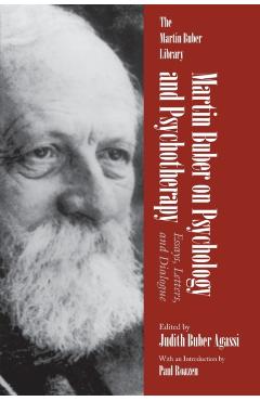 Martin Buber on Psychology and Psychotherapy: Essays, Letters, and Dialogue - Judith Agassi