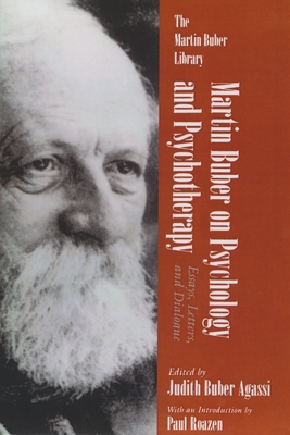 Martin Buber on Psychology and Psychotherapy: Essays, Letters, and Dialogue - Judith Agassi