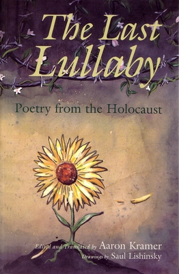 The Last Lullaby: Poetry from the Holocaust - Aaron Kramer