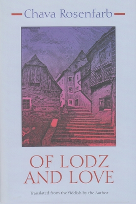 Of Lodz and Love - Chava Rosenfarb