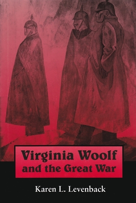 Virginia Woolf and the Great War - Karen L. Levenback