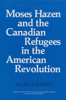 Moses Hazen and the Canadian Refugees in the American Revolution - Allan S. Everest