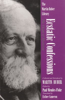 Ecstatic Confessions: The Heart of Mysticism - Martin Buber