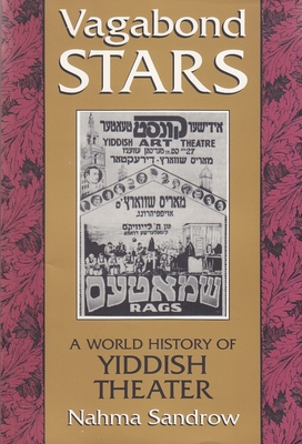 Vagabond Stars: A World History of Yiddish Theater - Nahma Sandrow