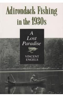 Coperta cărții 'Adirondack Fishing in the 1930's: A Lost Paradise - Vincent Engels'