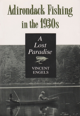 Adirondack Fishing in the 1930's: A Lost Paradise - Vincent Engels