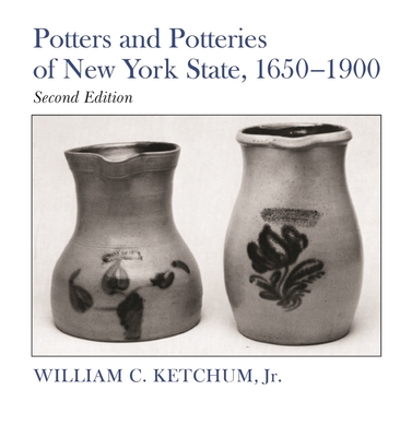 Potters and Potteries of New York State, 1650-1900, Second Edition - William C. Ketchum
