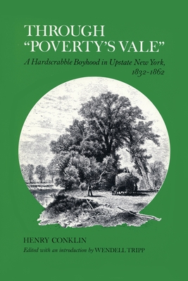 Through Poverty's Vale: A Hardscrabble Boyhood in Upstate New York, 1832-1862 - Henry Conklin